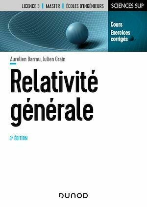 Relativité générale - 3e éd. - Aurélien Barrau, Julien Grain - Dunod