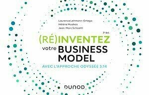 (Ré)inventez votre Business Model - 3e éd. - Jean- Marc Schoettl, Hélène Musikas, Laurence Lehmann-Ortega - Dunod
