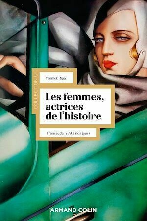 Les femmes, actrices de l'Histoire - 3e éd. - Yannick Ripa - Armand Colin