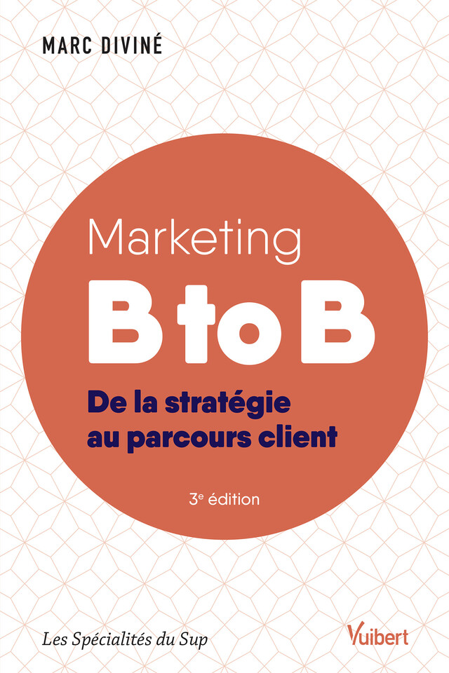 Marketing B to B - De la stratégie au parcours client : Ouvrage labellisé FNEGE - Marc Diviné - Vuibert