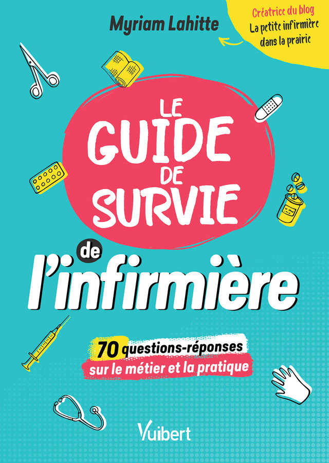 Le Guide de survie de l’infirmière - Myriam Lahitte - Vuibert