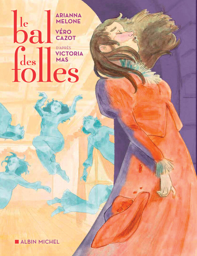 Le Bal des folles (BD) - Victoria Mas, Arianna Melone, Vero Cazot - Albin Michel