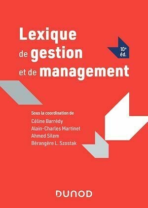Lexique de gestion et de management - 10e éd. - Ahmed Silem, Bérangère Szostak, Alain-Charles MARTINET, Céline Barrédy - Dunod