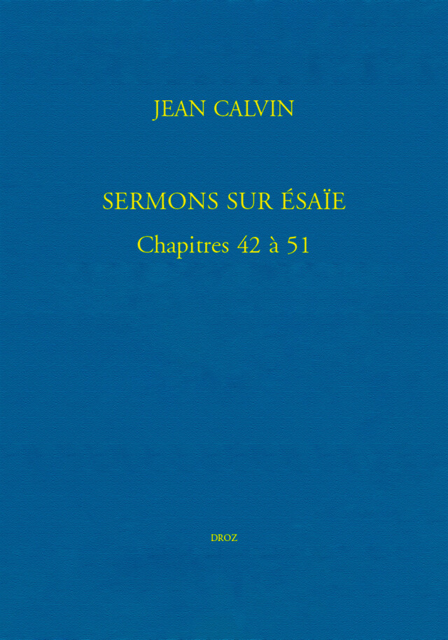 Sermons sur Ésaïe. Chapitres 42 à 51 - Jean Calvin - Librairie Droz