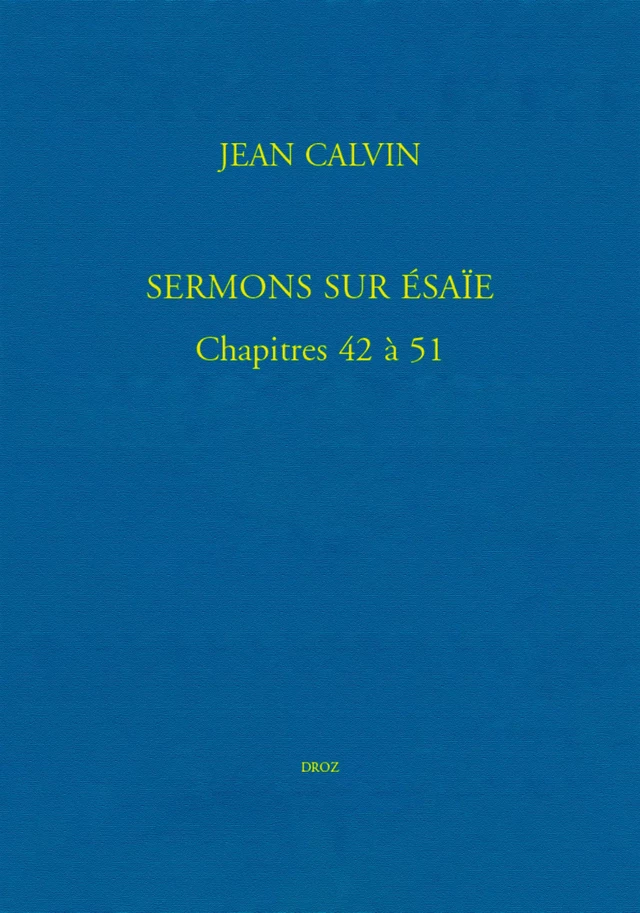 Sermons sur Ésaïe. Chapitres 42 à 51 - Jean Calvin - Librairie Droz