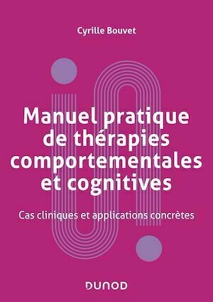 Manuel pratique de thérapies comportementales, cognitives et émotionnelles - Cyrille Bouvet - Dunod