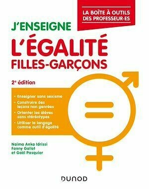 J'enseigne l'égalité filles-garçons - 2e éd. - Fanny GALLOT, Naïma Anka Idrissi, Gaël Pasquier - Dunod