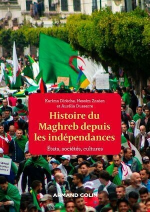 Une histoire politique du Maghreb contemporain - Des années 1950 à nos jours - Karima Dirèche, Nessim Znaien, Aurelia Dusserre - Armand Colin