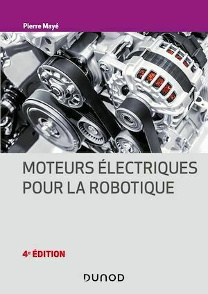 Moteurs électriques pour la robotique - 4e éd - Pierre Mayé - Dunod