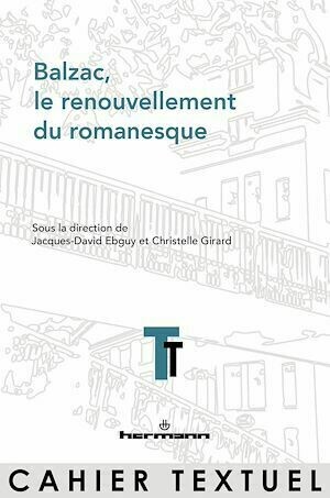Balzac, le renouvellement du romanesque - Jacques-David Ebguy, Christelle Girard - Hermann