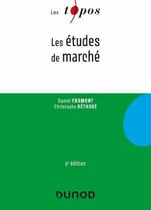 Les études de marché - 6e éd. - Daniel Caumont, Christophe Réthoré - Dunod