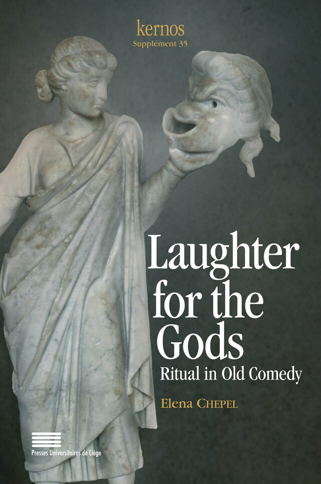 Laughter for the Gods: Ritual in Old Comedy - Elena Chepel - Presses universitaires de Liège