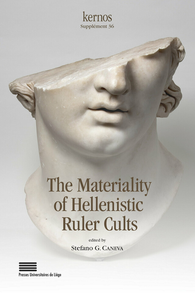 The Materiality of Hellenistic Ruler Cults -  - Presses universitaires de Liège