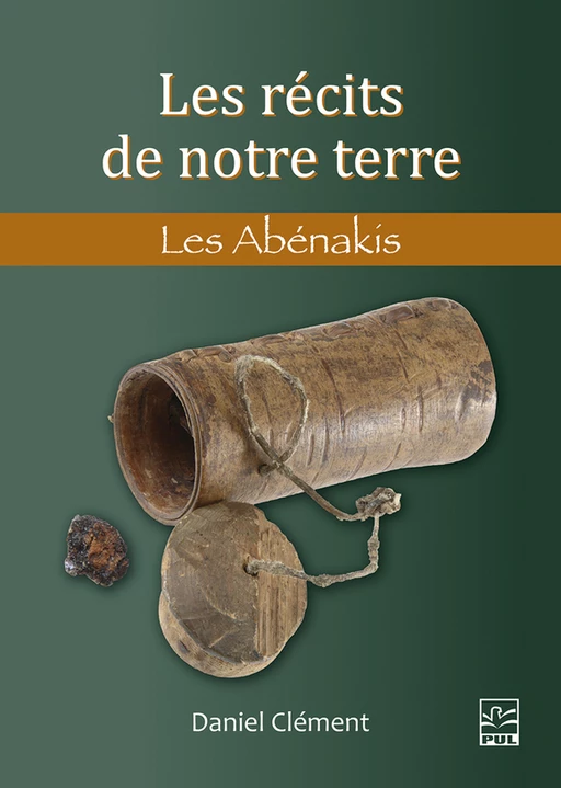 Les récits de notre terre. Les Abénakis - Daniel Clément - Presses de l'Université Laval