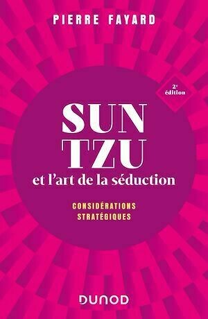 Sun tzu et l'art de la séduction - 2e éd. - Pierre Fayard - Dunod