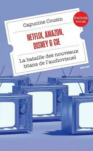 Netflix, Amazon, Disney & Cie - Capucine Cousin - Dunod