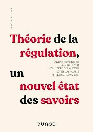 Théorie de la régulation - Robert Boyer, Jean-Pierre Chanteau, Agnès Labrousse, Thomas Lamarche - Dunod