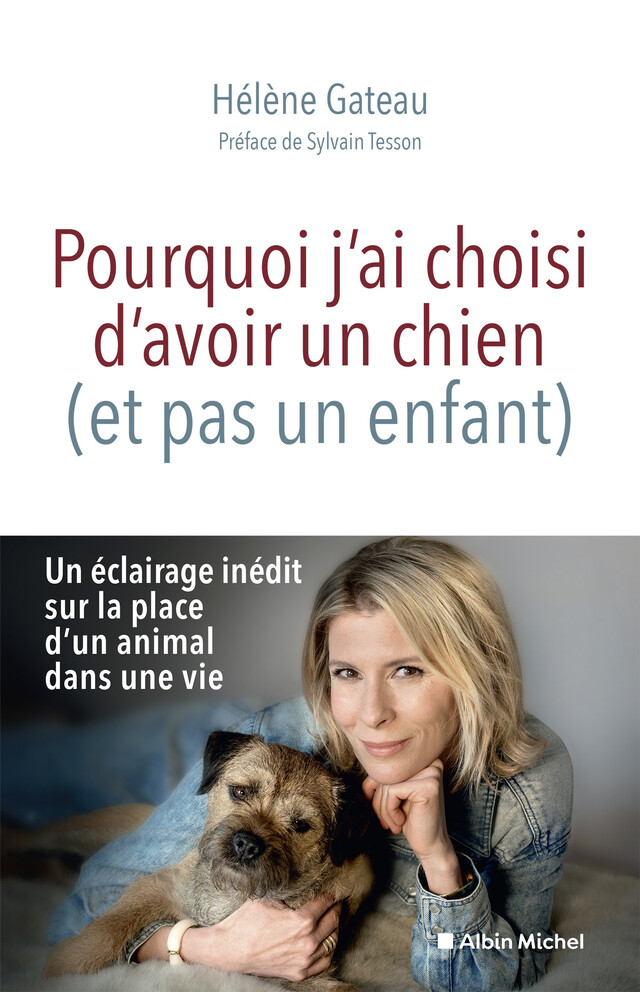 Pourquoi j'ai choisi d'avoir un chien (et pas un enfant) - Hélène Gateau - Albin Michel