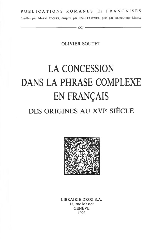 La Concession dans la phrase complexe en français, des origines au XVIe siècle - Olivier Soutet - Librairie Droz