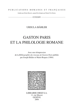 Gaston Paris et la philologie romane ; Avec une réimpression de la "Bibliographie  des travaux de Gaston Paris" publiée par Joseph Bédier et Mario Roques (1904)