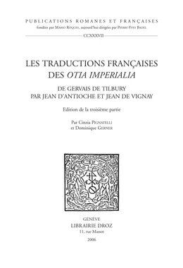 Les Traductions françaises des "Otia imperialia" de Gervais de Tilbury par Jean d’Antioche et Jean de Vignay. Edition de la troisième partie