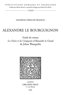 Alexandre le Bourguignon : étude du roman «Les Faicts et les Conquestes d'Alexandre le Grand» de Jehan Wauquelin