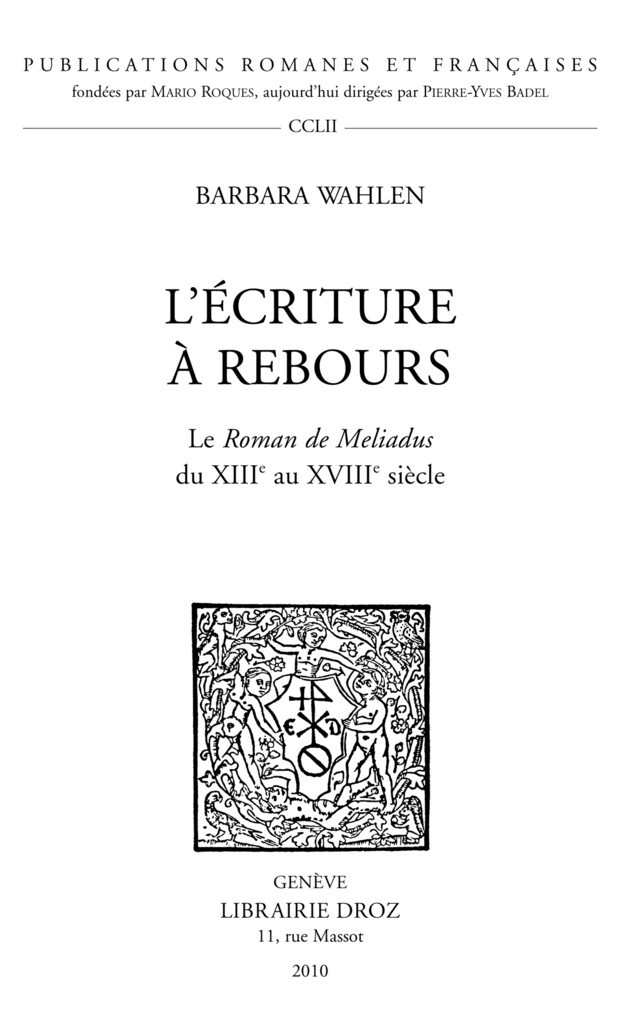 L'Écriture à rebours. Le Roman de Meliadus du XIIIe au XVIIIe siècle. - Barbara Wahlen - Librairie Droz