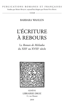 L'Écriture à rebours. Le Roman de Meliadus du XIIIe au XVIIIe siècle.