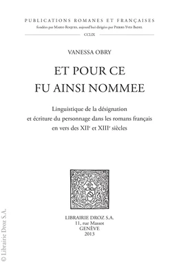 Et pour ce fu ainsi nommee. Linguistique de la désignation et écriture du personnage dans les romans français en vers des XIIe et XIIIe siècles