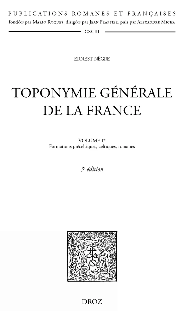 Toponymie générale de la France. T. I-  Formations préceltiques, celtiques et romanes. 3e édition - Ernest Nègre - Librairie Droz