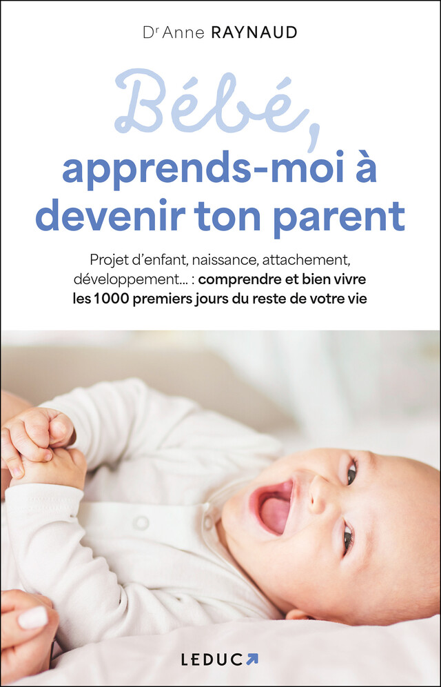 Bébé, apprends-moi à devenir ton parent - Anne Raynaud - Éditions Leduc