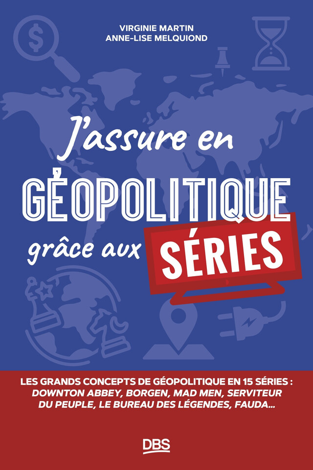 J’assure en géopolitique grâce aux séries - Virginie Martin, Anne-Lise Melquiond - De Boeck Supérieur