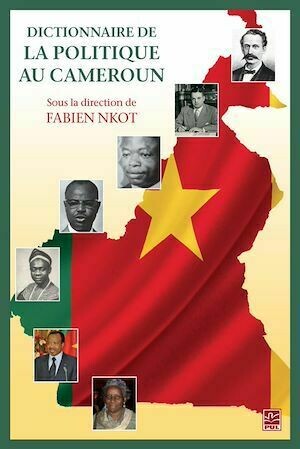 Dictionnaire de la politique au Cameroun - Fabien Fabien Nkot - Presses de l'Université Laval