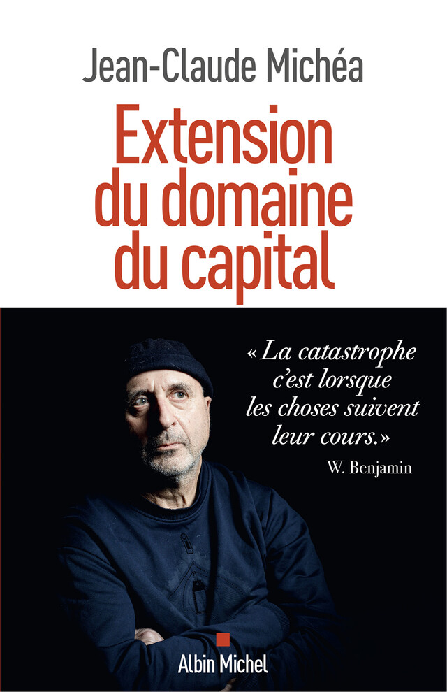 Extension du domaine du capital - Jean-Claude Michéa - Albin Michel