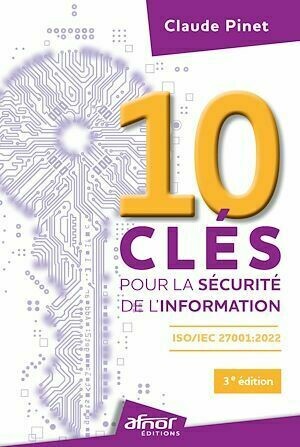 10 clés pour la sécurité de l'information - Claude Pinet - Afnor Éditions