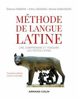Méthode de langue latine - 3e éd. - Etienne Famerie - Armand Colin