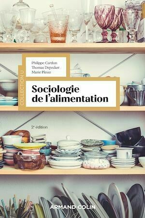 Sociologie de l'alimentation - 2e éd. - Philippe Cardon, Thomas Depecker, Marie Plessz - Armand Colin