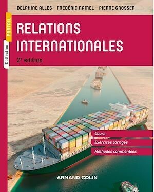 Relations internationales - 2e éd. - Pierre Grosser, Frédéric Ramel, Delphine Allès - Armand Colin