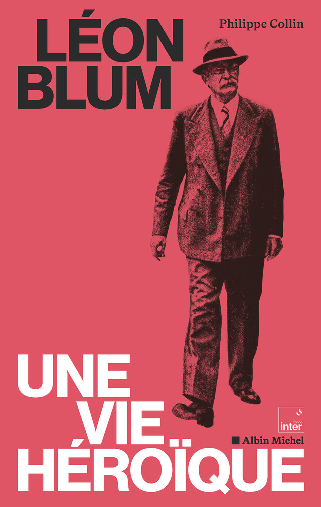 Léon Blum, une vie héroïque - Philippe Collin,  Collectif - Albin Michel