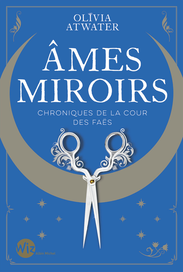 Ames miroirs - Chroniques de la cour des faës - tome 1 - Olivia Atwater - Albin Michel