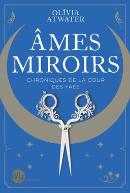 Ames miroirs - Chroniques de la cour des faës - tome 1