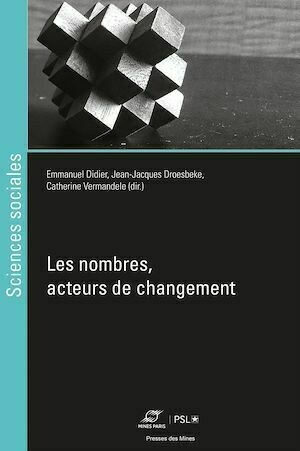 Les nombres, acteurs de changement - Emmanuel DIDIER, Jean-Jacques Droesbeke, Catherine Vermandele - Presses des Mines