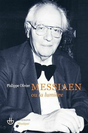 Messiaen ou la lumière - Philippe Olivier - Hermann