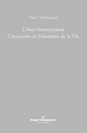 Auto-Interruption Consciente et Volontaire de la Vie - Paul Trouillas - Hermann