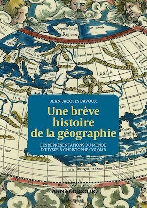 Une brève histoire de la géographie - Jean-Jacques Bavoux - Armand Colin