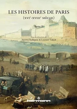 Les Histoires de Paris (XVIe-XVIIIe siècles). Volume II