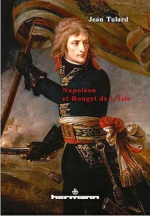 Napoléon et Rouget de l'Isle - Jean Tulard - Hermann