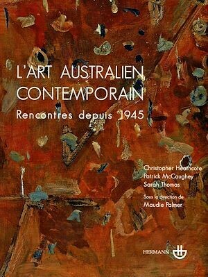L'art australien contemporain - Sarah Thomas, Maudie Palmer, Christopher Heathcote, Patrick McCaughey - Hermann