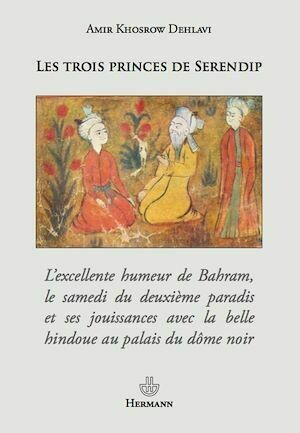 Les Trois Princes de Serendip - Danièle Bourcier, Amir Khosrow Dihlavi - Hermann