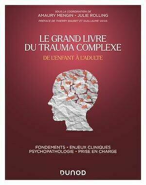Le Grand Livre du trauma complexe - De l'enfant à l'adulte - Amaury Mengin, Julie Rolling - Dunod
